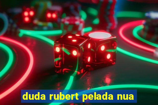 duda rubert pelada nua