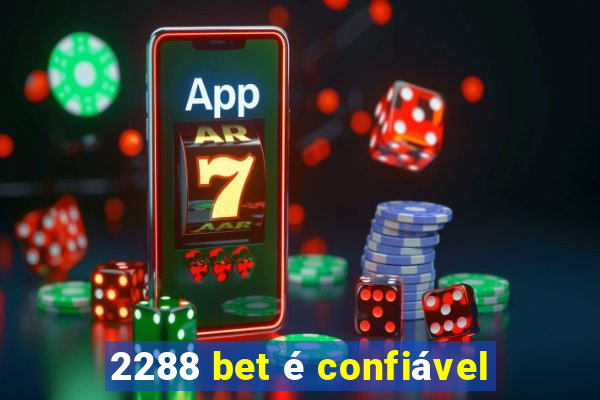 2288 bet é confiável