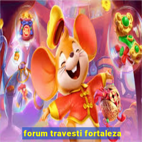 forum travesti fortaleza