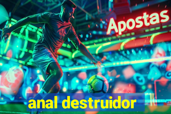 anal destruidor