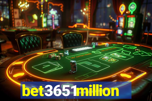 bet3651million