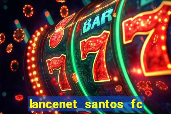 lancenet santos fc ultimas noticias