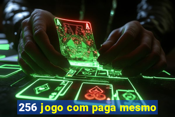 256 jogo com paga mesmo