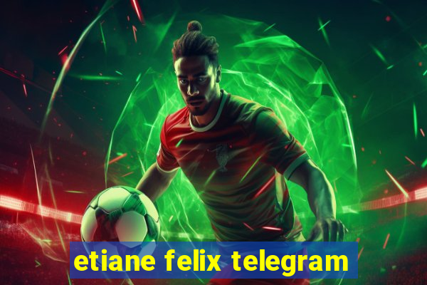 etiane felix telegram