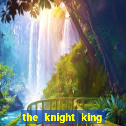 the knight king who returned with a god wiki