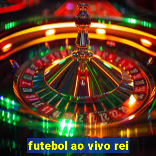 futebol ao vivo rei