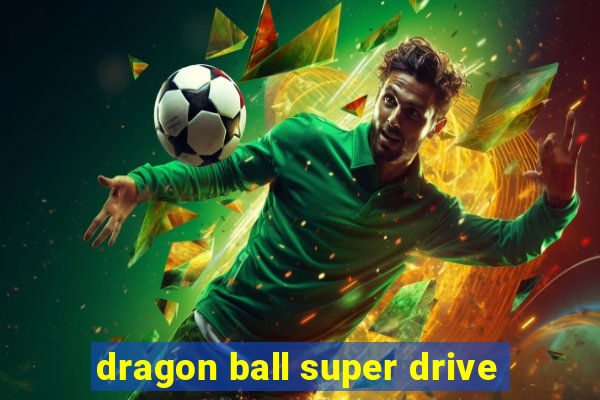 dragon ball super drive