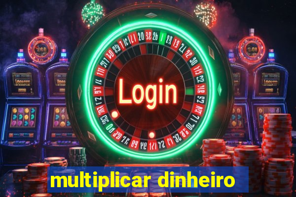 multiplicar dinheiro