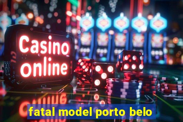 fatal model porto belo