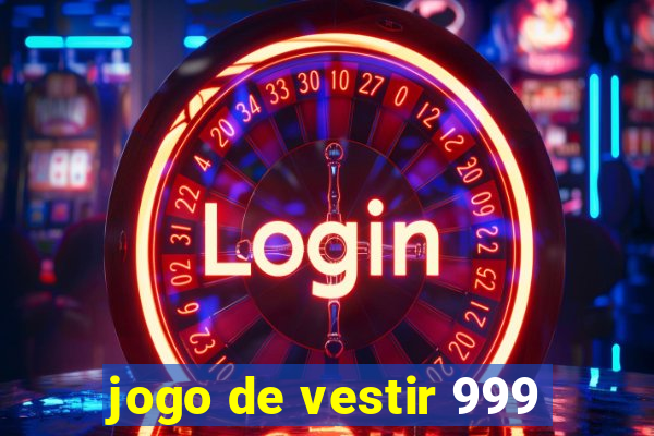 jogo de vestir 999