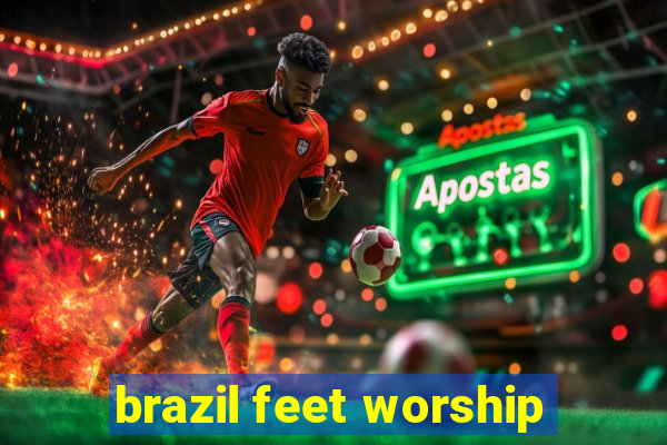 brazil feet worship