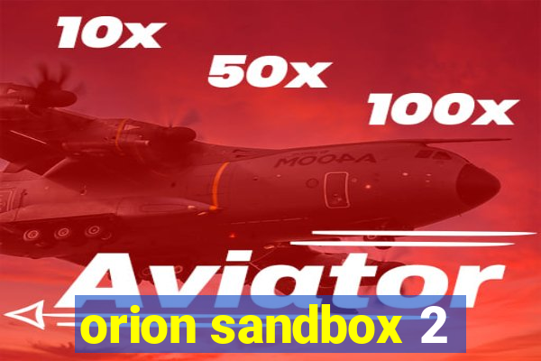 orion sandbox 2