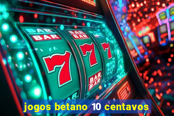 jogos betano 10 centavos