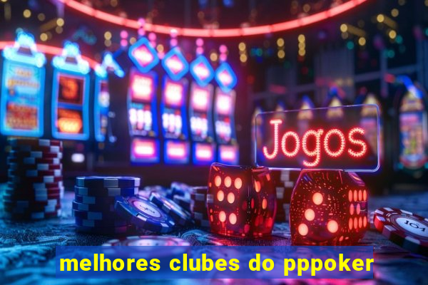 melhores clubes do pppoker