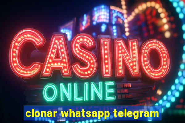 clonar whatsapp telegram