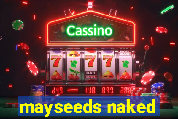 mayseeds naked