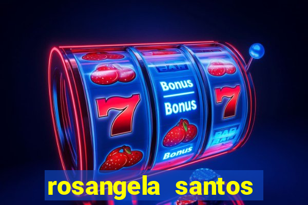 rosangela santos jornalista por onde anda