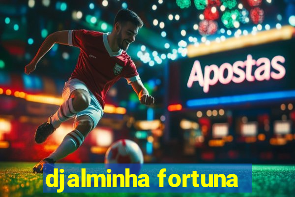 djalminha fortuna