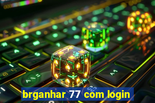 brganhar 77 com login