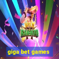 giga bet games