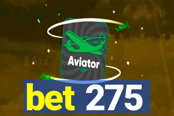 bet 275