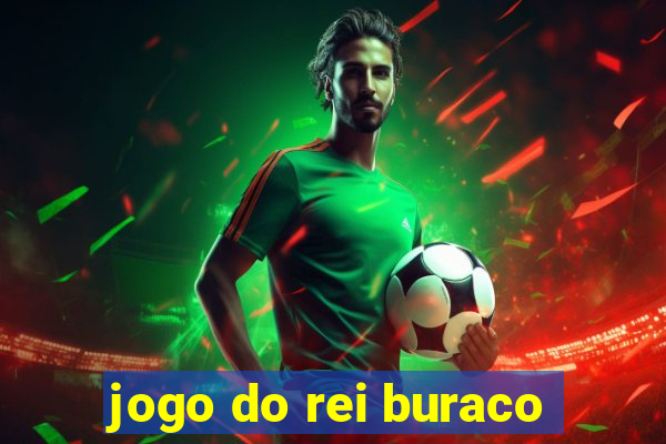 jogo do rei buraco