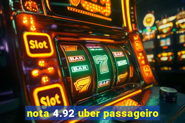 nota 4.92 uber passageiro