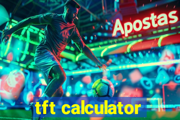 tft calculator