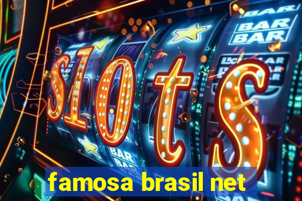 famosa brasil net