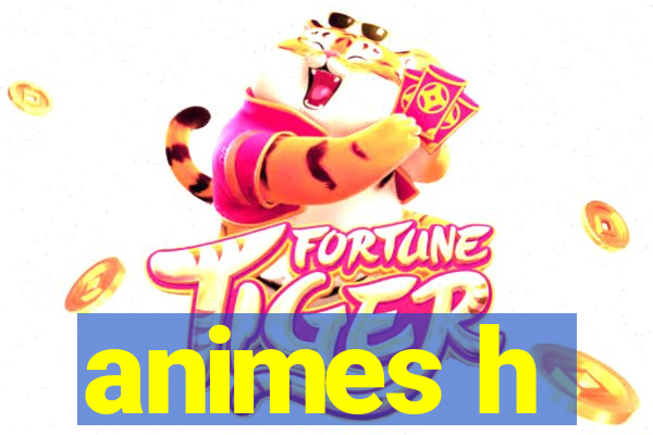 animes h