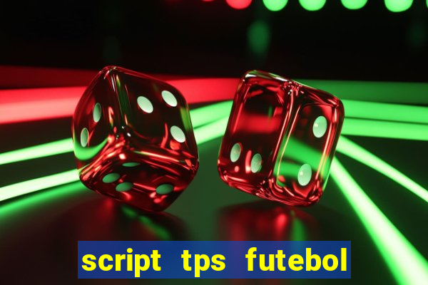 script tps futebol de rua