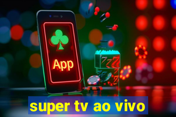 super tv ao vivo