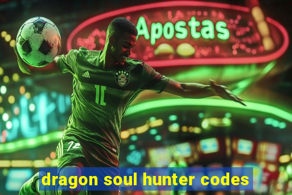 dragon soul hunter codes