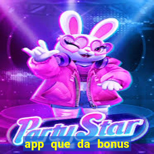 app que da bonus no cadastro