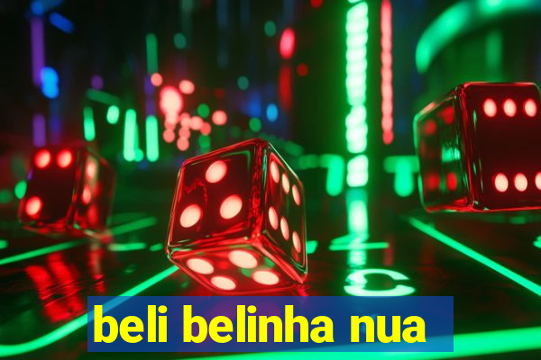 beli belinha nua