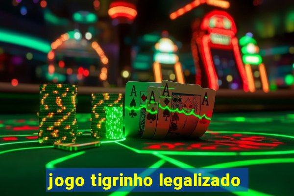 jogo tigrinho legalizado