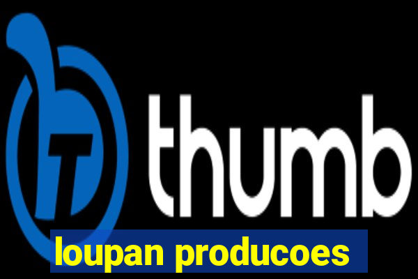 loupan producoes