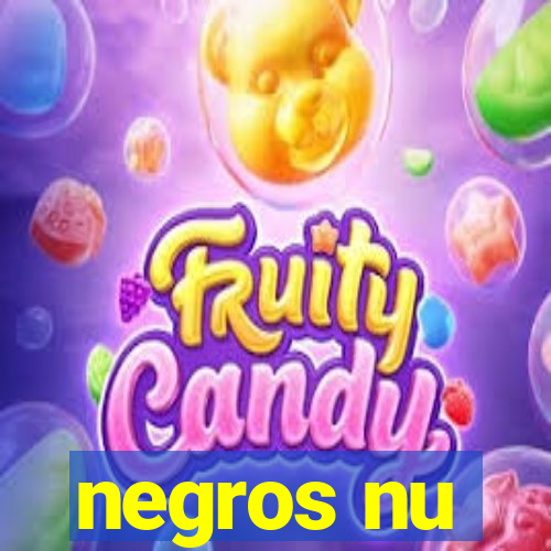 negros nu