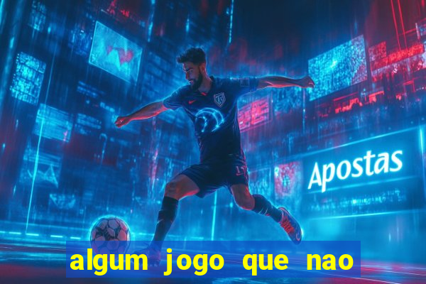 algum jogo que nao precisa depositar dinheiro