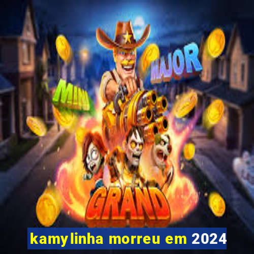 kamylinha morreu em 2024