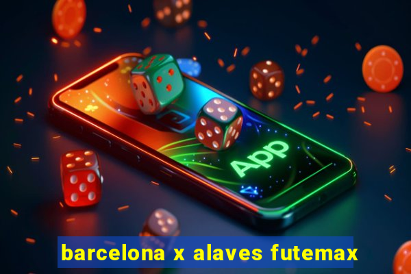 barcelona x alaves futemax