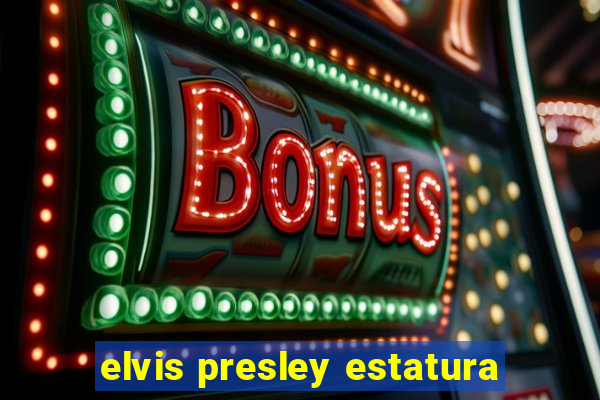 elvis presley estatura