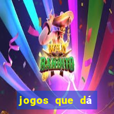 jogos que dá dinheiro grátis