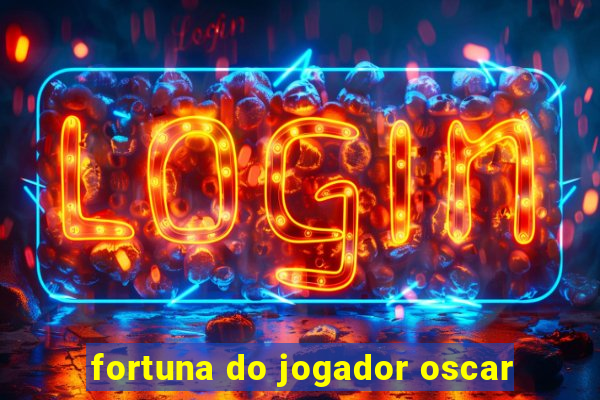 fortuna do jogador oscar