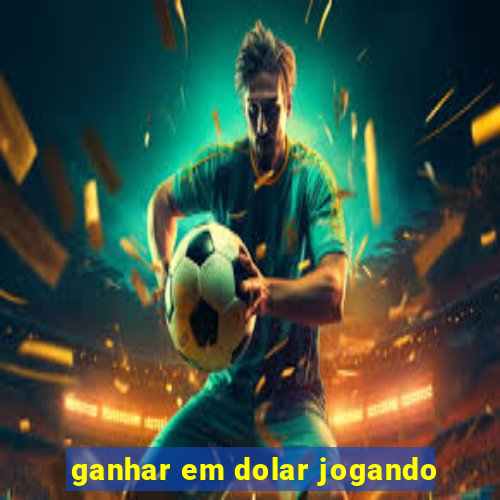 ganhar em dolar jogando