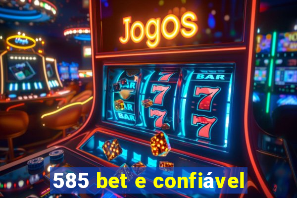 585 bet e confiável