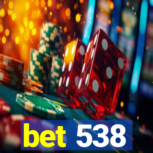 bet 538