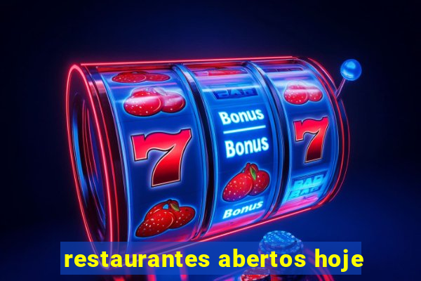 restaurantes abertos hoje