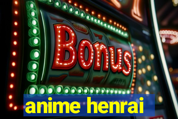 anime henrai