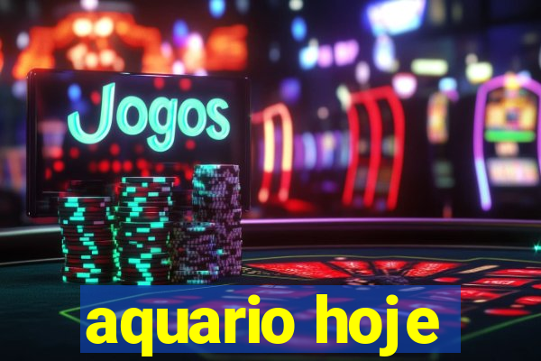 aquario hoje